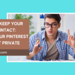 How to Keep Your Privacy Intact: Make Your Pinterest Account Private