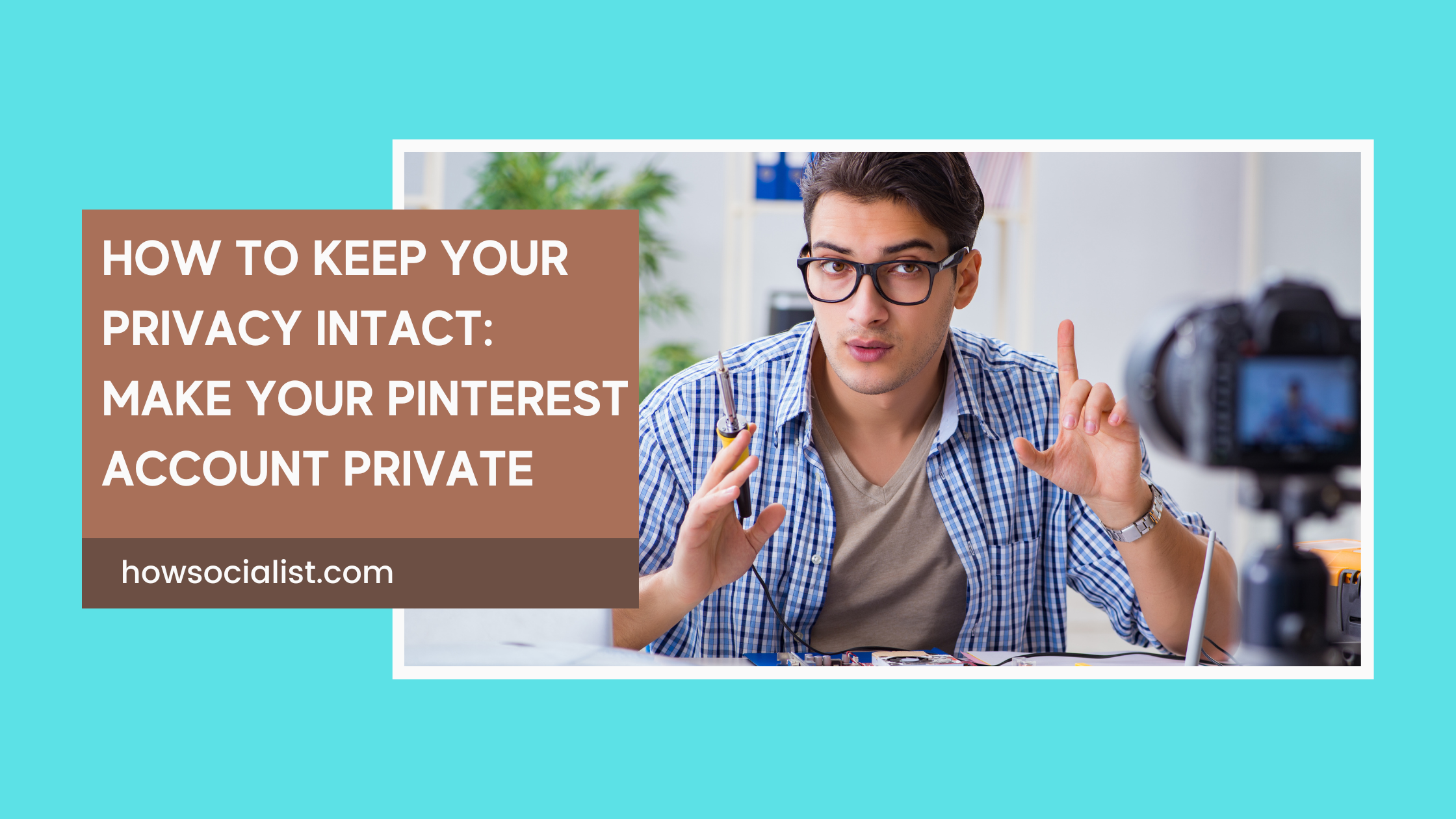 How to Keep Your Privacy Intact: Make Your Pinterest Account Private