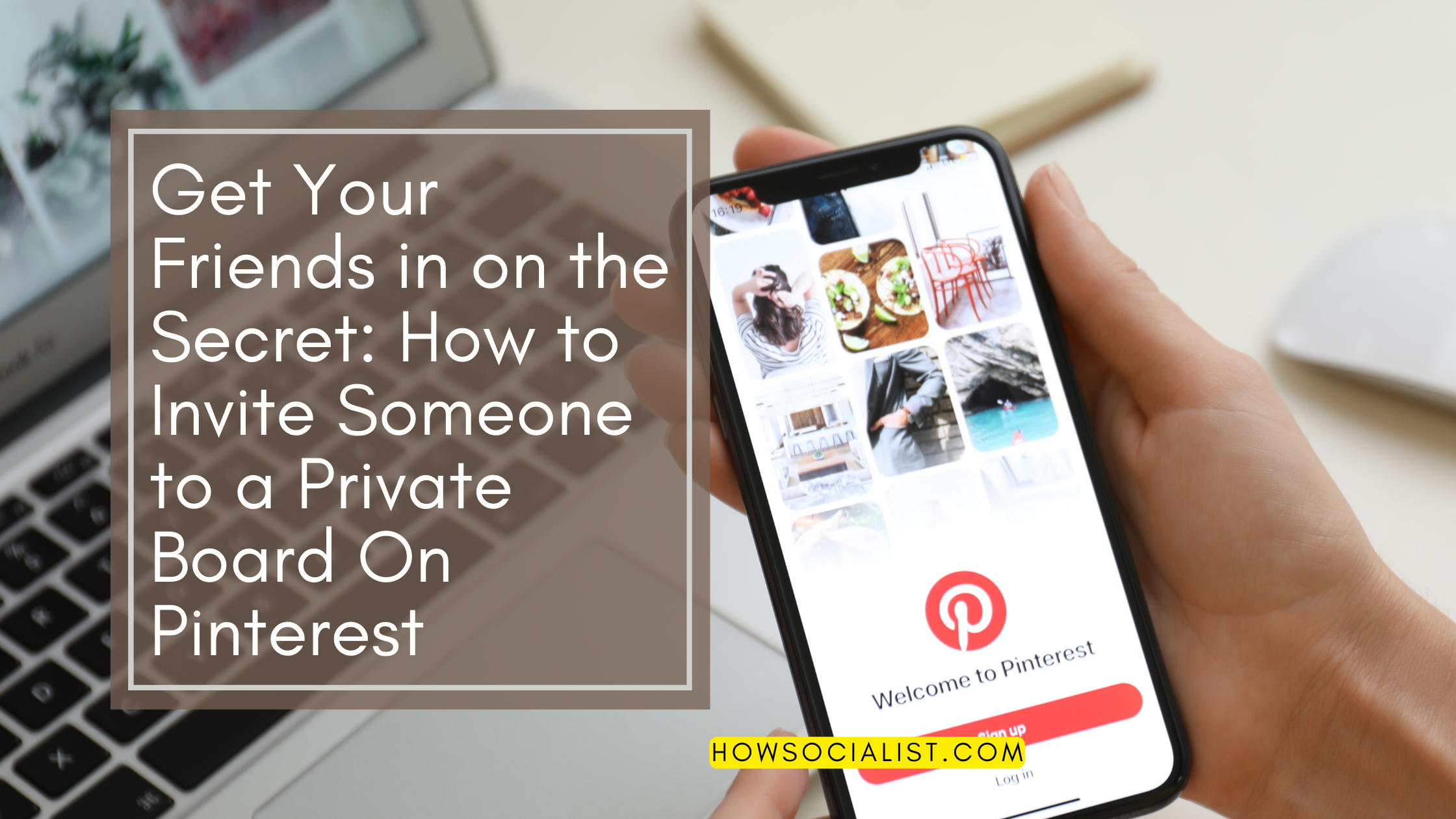 Get Your Friends in on the Secret: How to Invite Someone to a Private Board On Pinterest